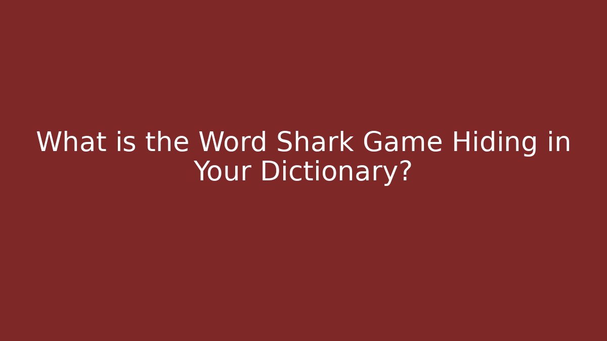 What is the Word Shark Game Hiding in Your Dictionary?