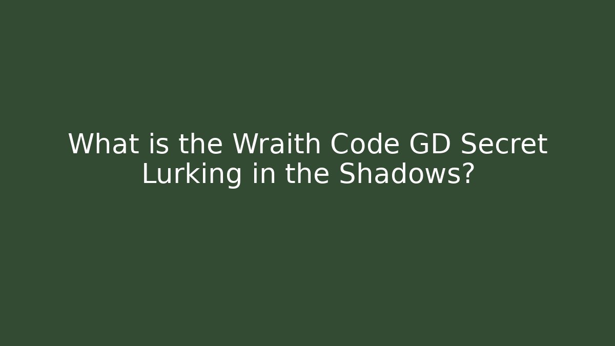 What is the Wraith Code GD Secret Lurking in the Shadows?