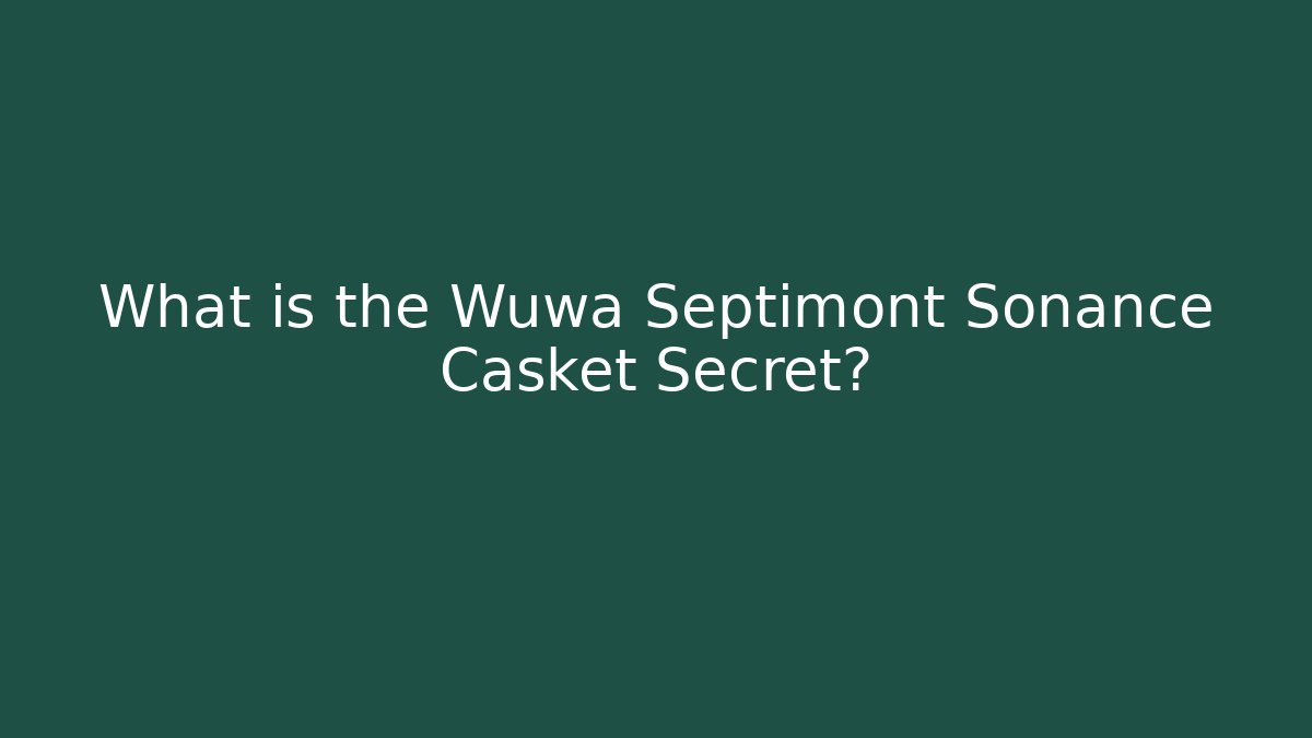 What is the Wuwa Septimont Sonance Casket Secret?