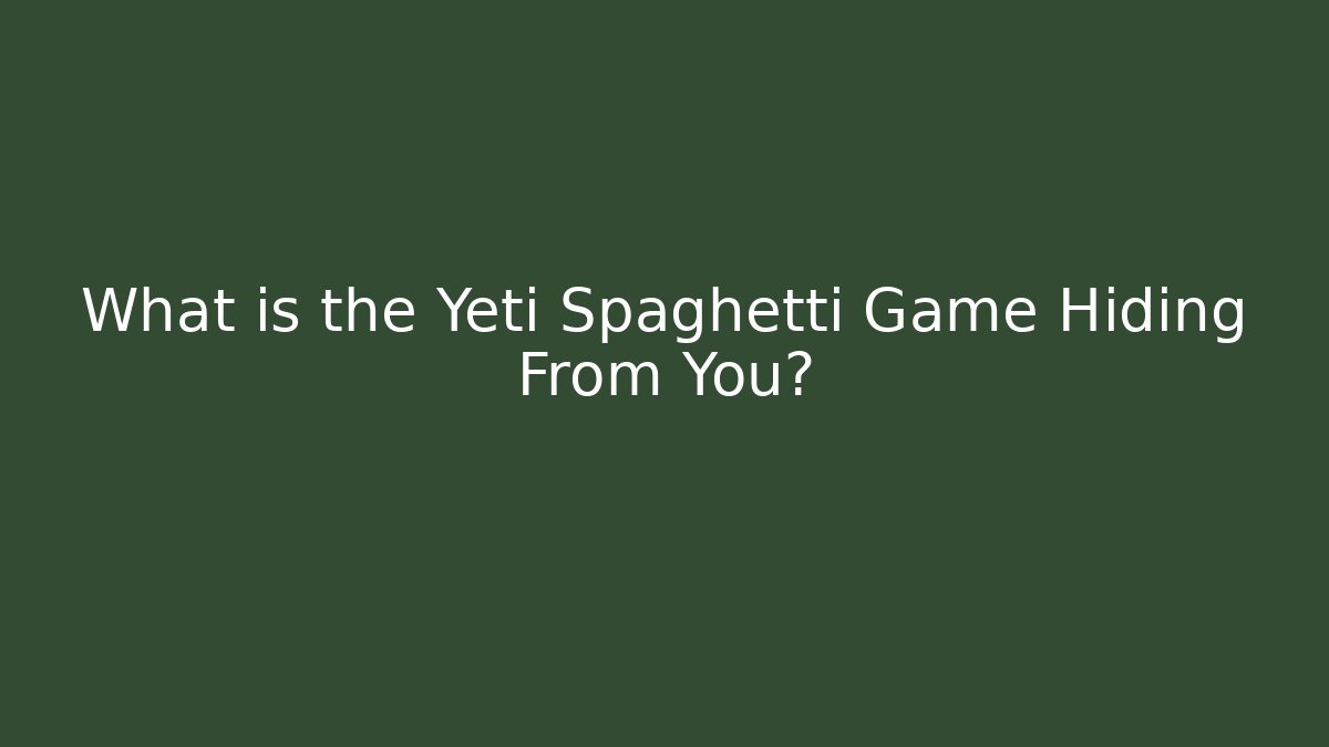 What is the Yeti Spaghetti Game Hiding From You? - Create More Assets