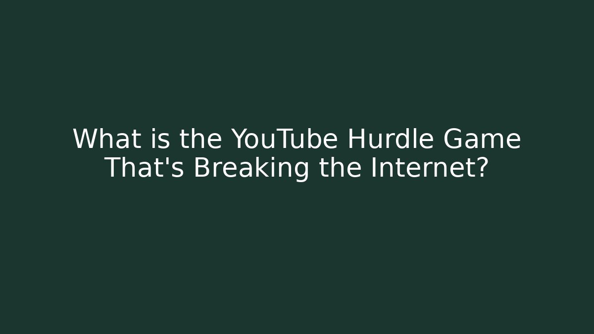 What is the YouTube Hurdle Game That's Breaking the Internet?