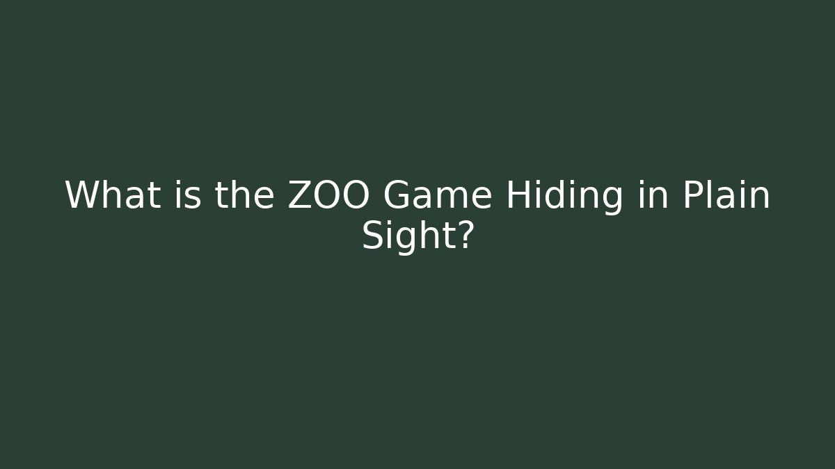 What is the ZOO Game Hiding in Plain Sight?
