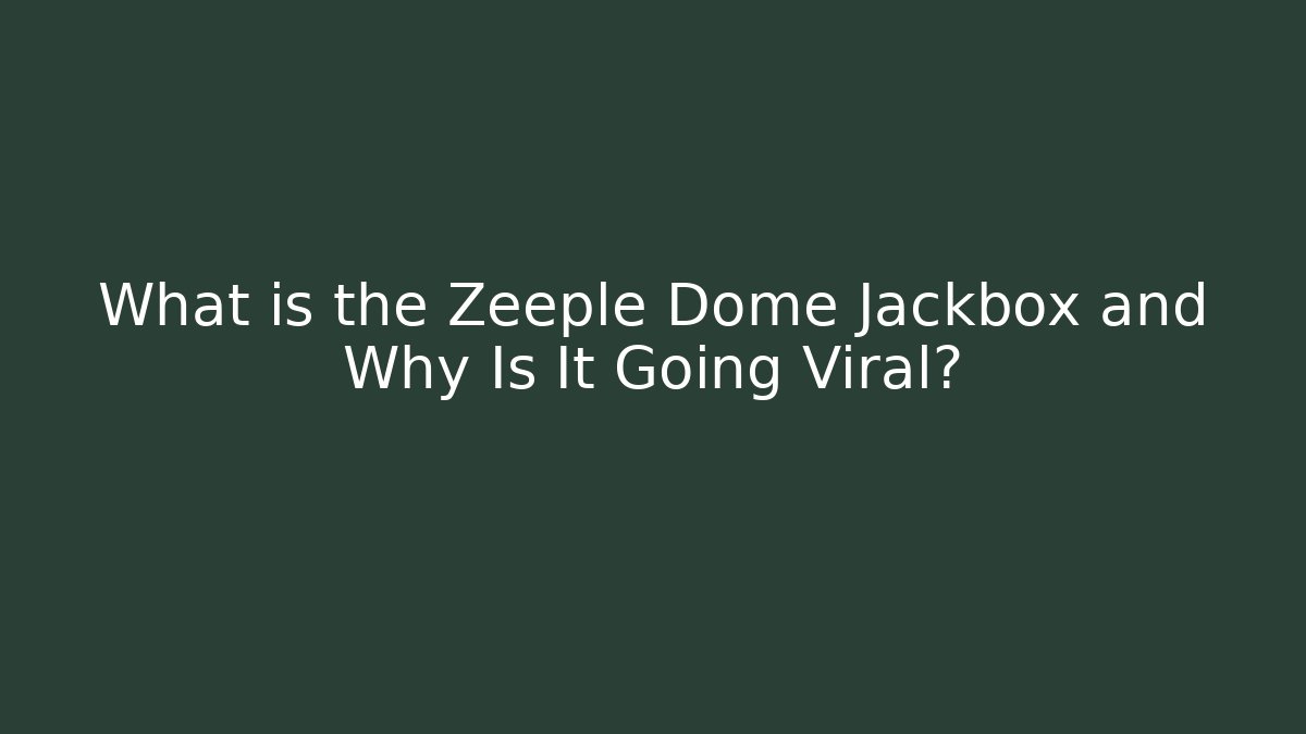 What is the Zeeple Dome Jackbox and Why Is It Going Viral?