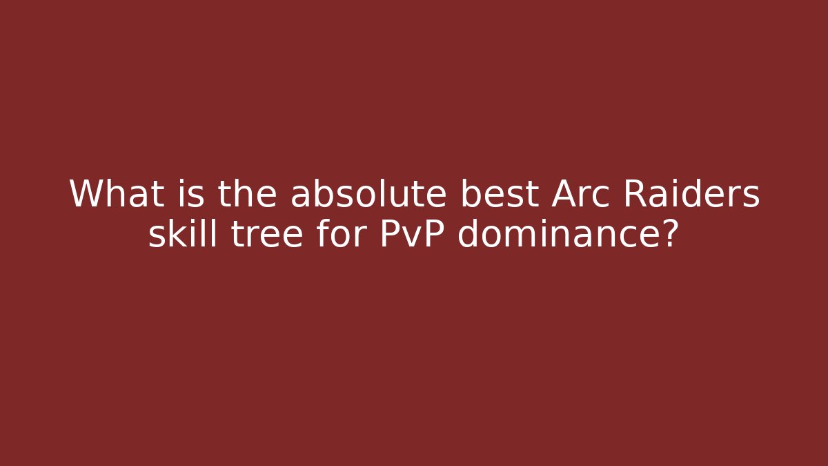 What is the absolute best Arc Raiders skill tree for PvP dominance?