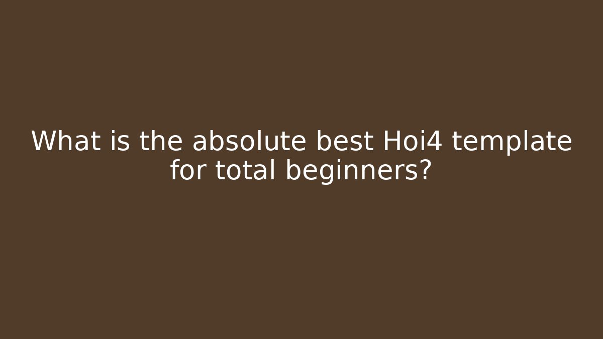 What is the absolute best Hoi4 template for total beginners?
