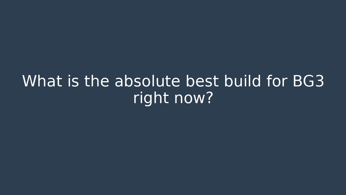 What is the absolute best build for BG3 right now? - Create More Assets