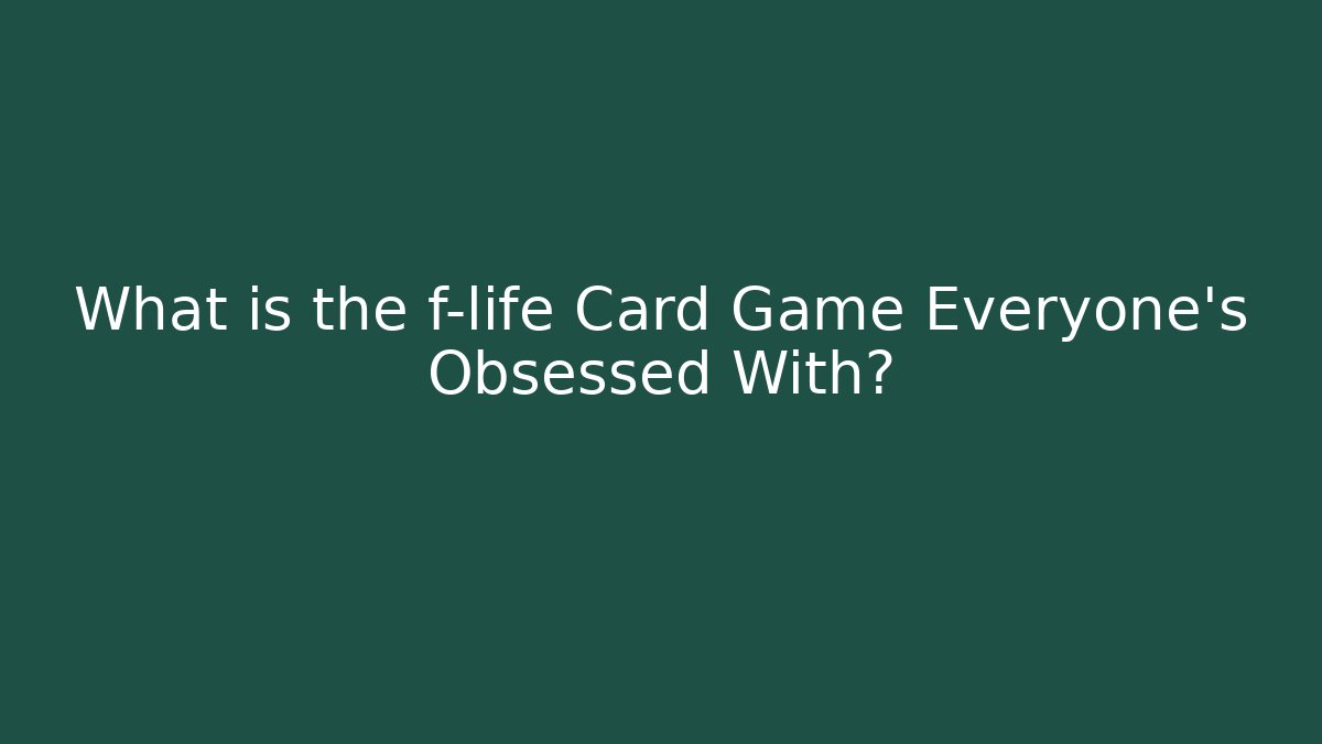 What is the f-life Card Game Everyone’s Obsessed With?