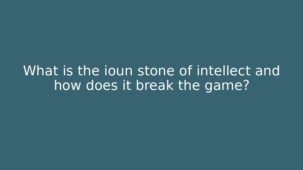 What is the ioun stone of intellect and how does it break the game?