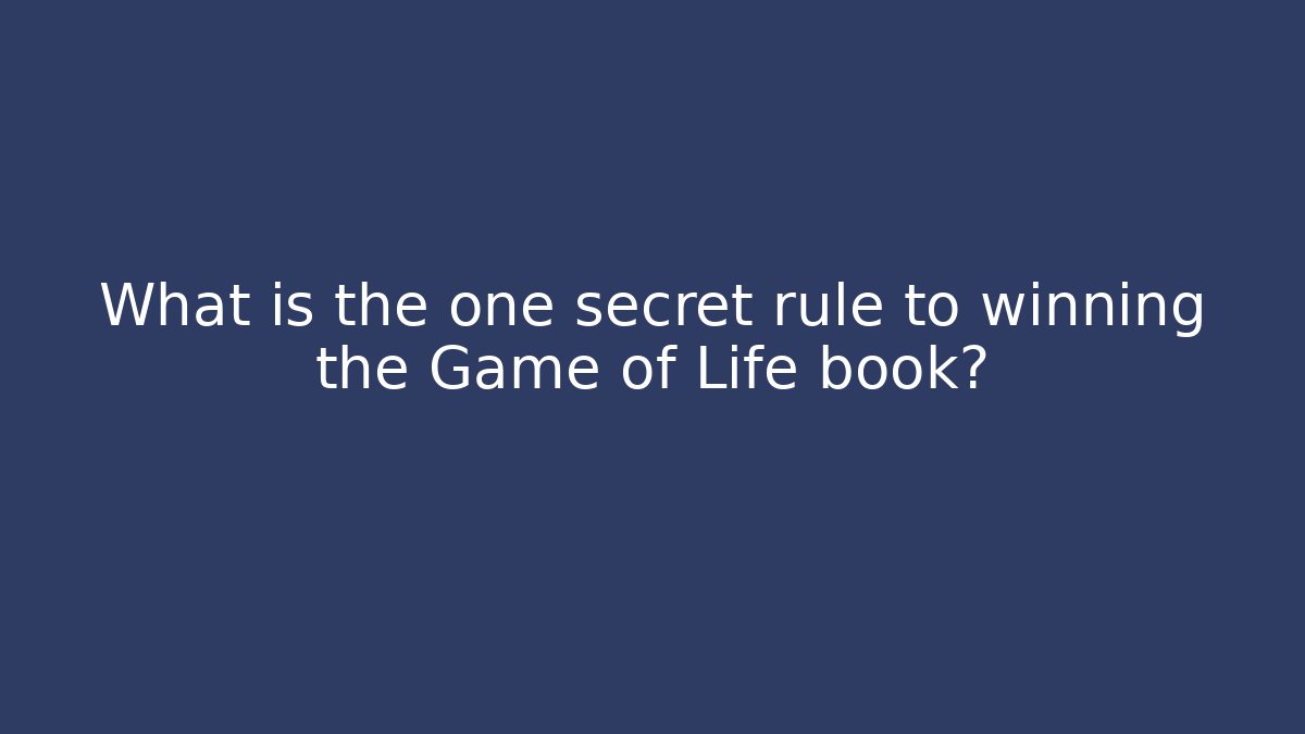 What is the one secret rule to winning the Game of Life book?
