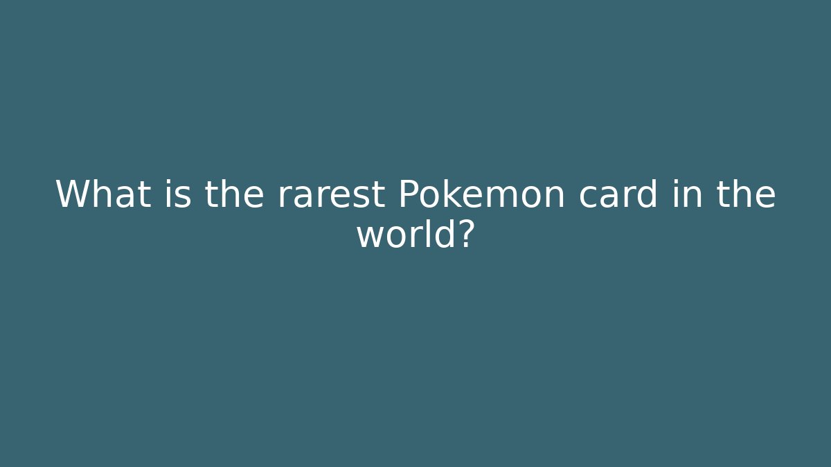 What is the rarest Pokémon card in the world?