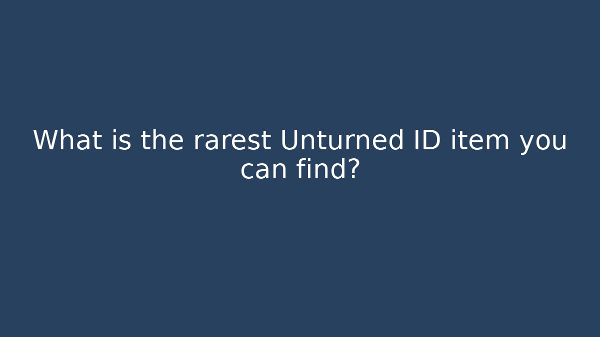 What is the rarest Unturned ID item you can find?