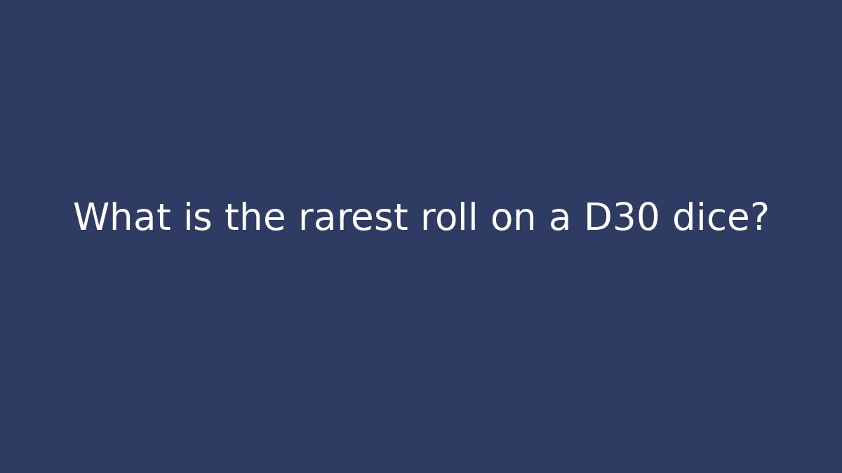 What is the rarest roll on a D30 dice? - Create More Assets