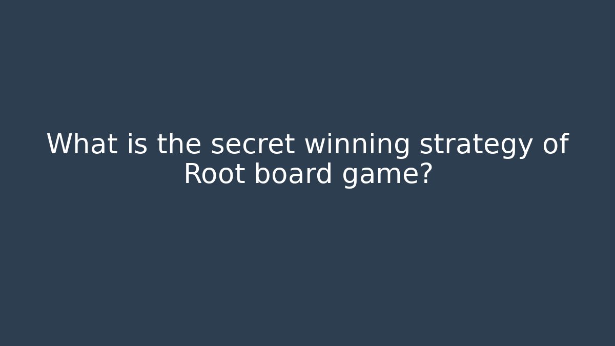What is the secret winning strategy of Root board game?