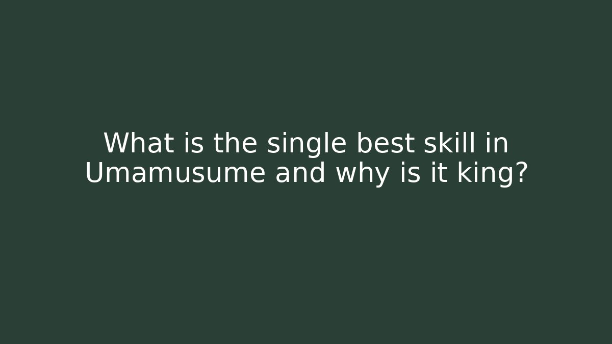 What is the single best skill in Umamusume and why is it king?