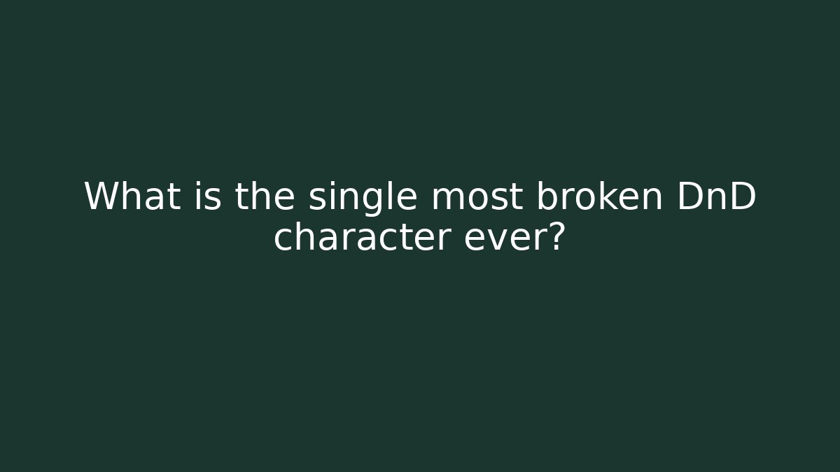 What is the single most broken DnD character ever? - Create More Assets