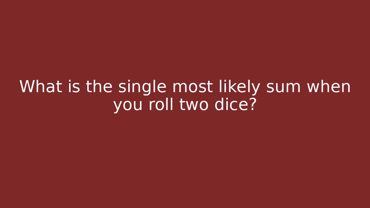 What is the single most likely sum when you roll two dice? - Create More Assets