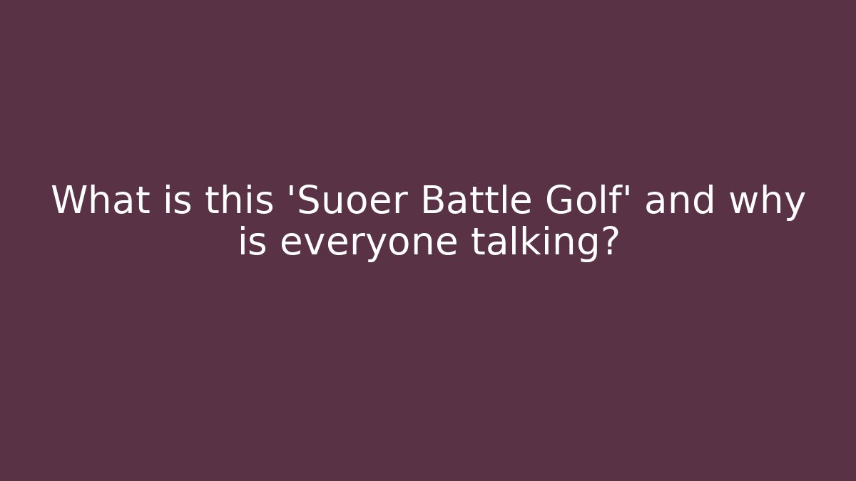 What is this 'Suoer Battle Golf' and why is everyone talking?