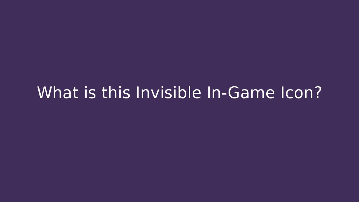 What is this Invisible In-Game Icon? - Create More Assets