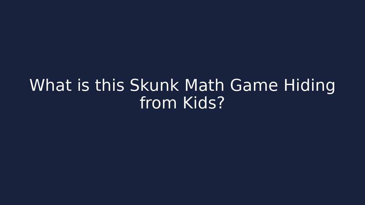 What is this Skunk Math Game Hiding from Kids?