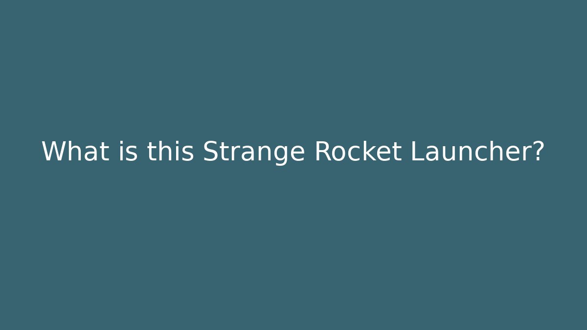 What is this Strange Rocket Launcher?