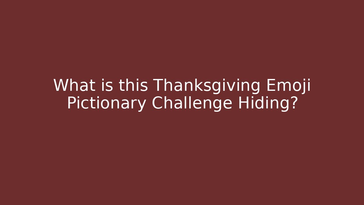 What is this Thanksgiving Emoji Pictionary Challenge Hiding?
