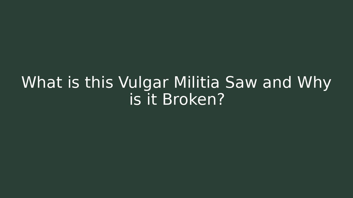 What is this Vulgar Militia Saw and Why is it Broken?