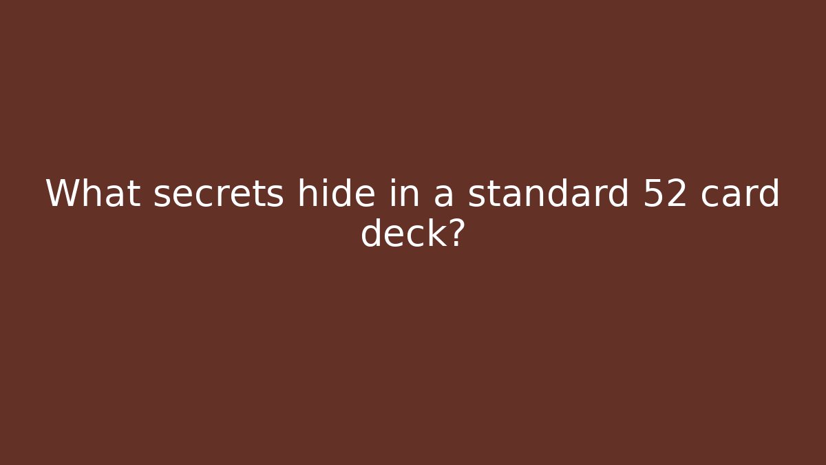 What secrets hide in a standard 52 card deck?