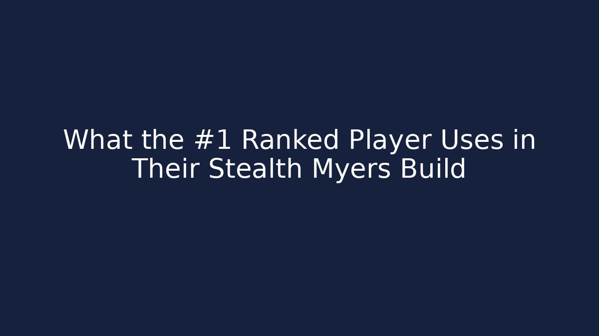 What the #1 Ranked Player Uses in Their Stealth Myers Build