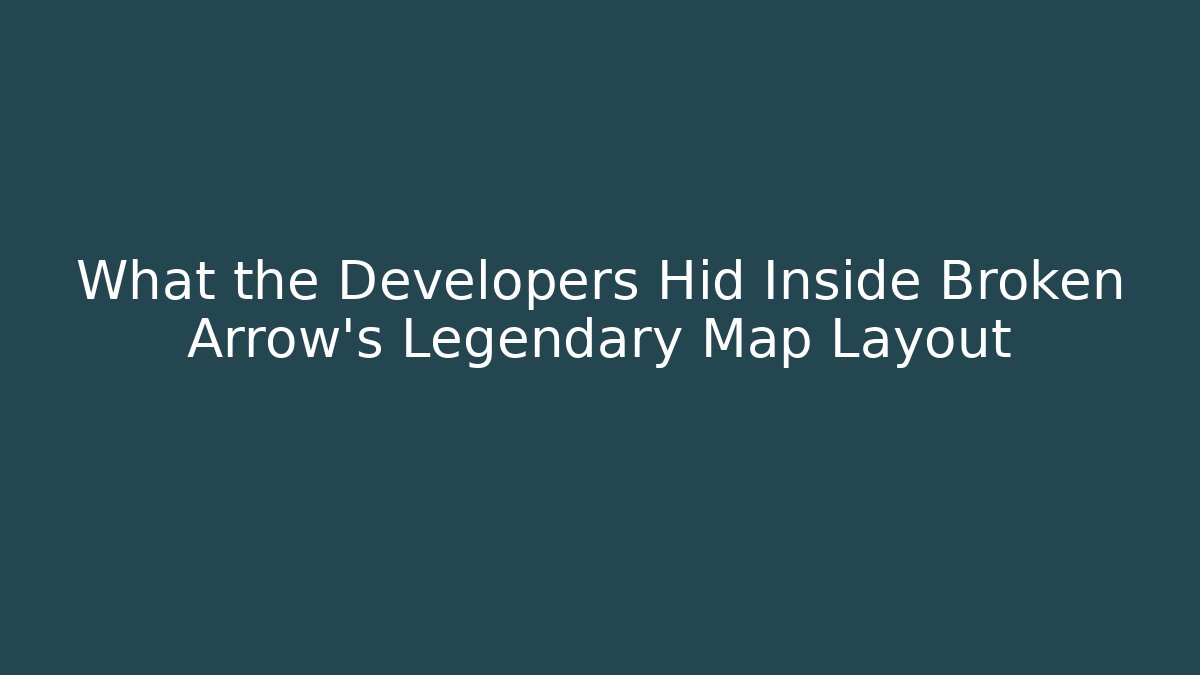 What the Developers Hid Inside Broken Arrow's Legendary Map Layout - Create More Assets
