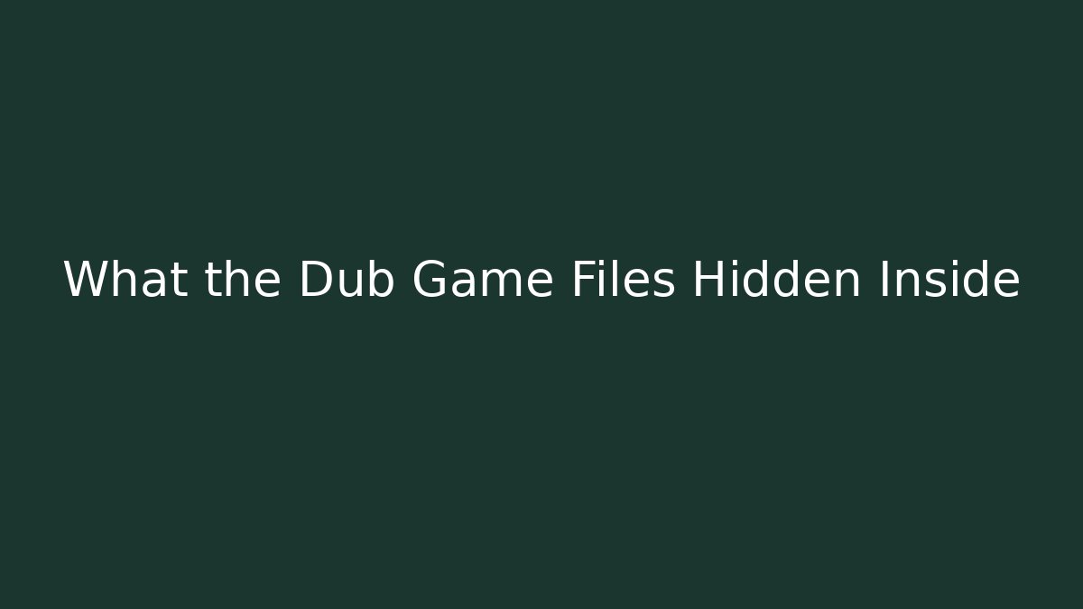 What the Dub Game Files Hidden Inside