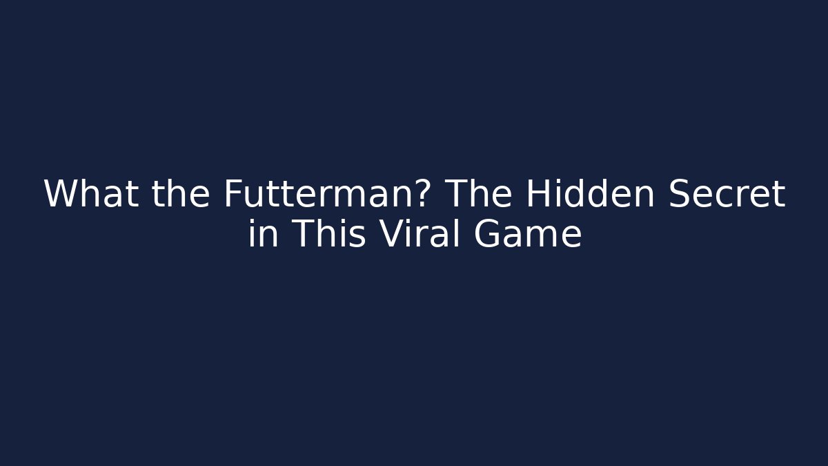 What the Futterman? The Hidden Secret in This Viral Game