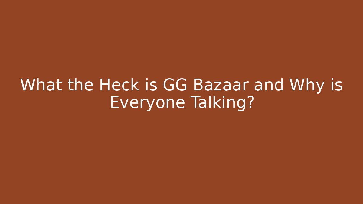 What the Heck is GG Bazaar and Why is Everyone Talking?