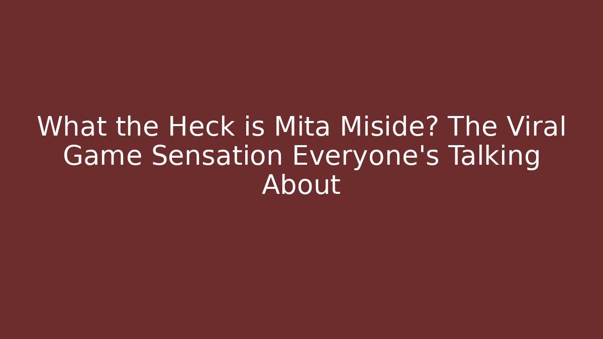 What the Heck is Mita Miside? The Viral Game Sensation Everyone’s Talking About