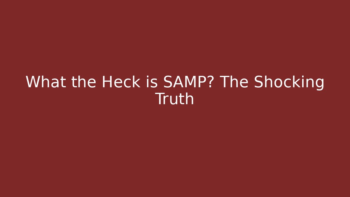 What the Heck is SAMP? The Shocking Truth - Create More Assets