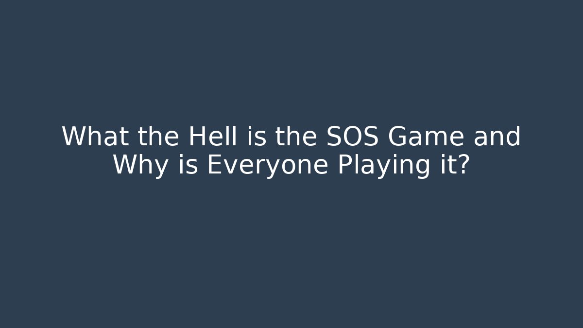 What the Hell is the SOS Game and Why is Everyone Playing it? - Create More Assets