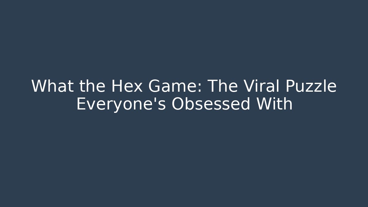 What the Hex Game: The Viral Puzzle Everyone’s Obsessed With