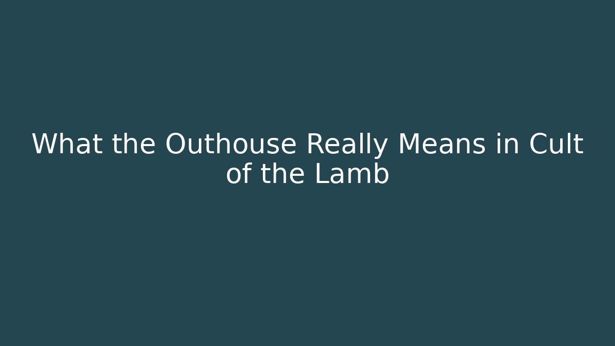 What the Outhouse Really Means in Cult of the Lamb