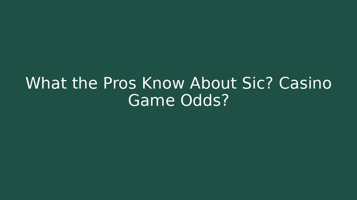 What the Pros Know About Sic博 Casino Game Odds?