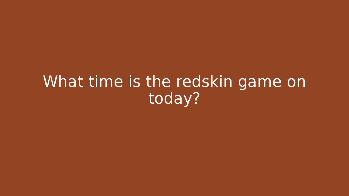 What time is the redskin game on today?
