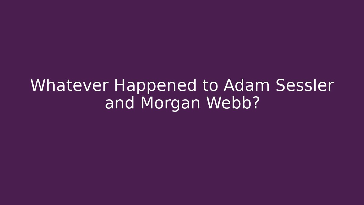 Whatever Happened to Adam Sessler and Morgan Webb?