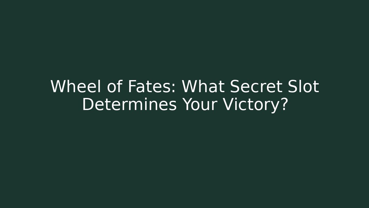 Wheel of Fates: What Secret Slot Determines Your Victory?