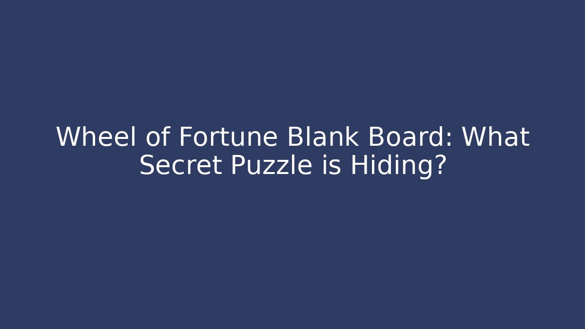 Wheel of Fortune Blank Board: What Secret Puzzle is Hiding?