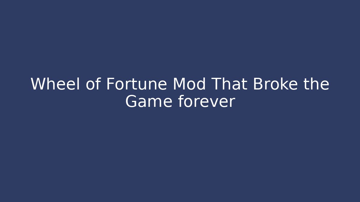 Wheel of Fortune Mod That Broke the Game forever