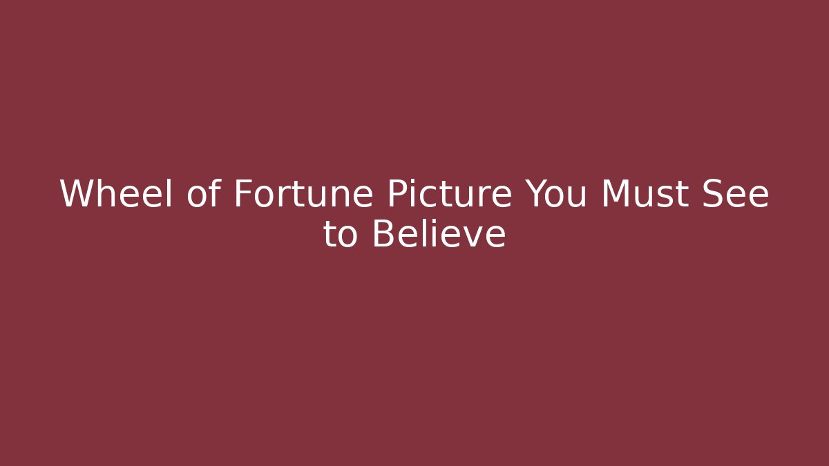 Wheel of Fortune Picture You Must See to Believe