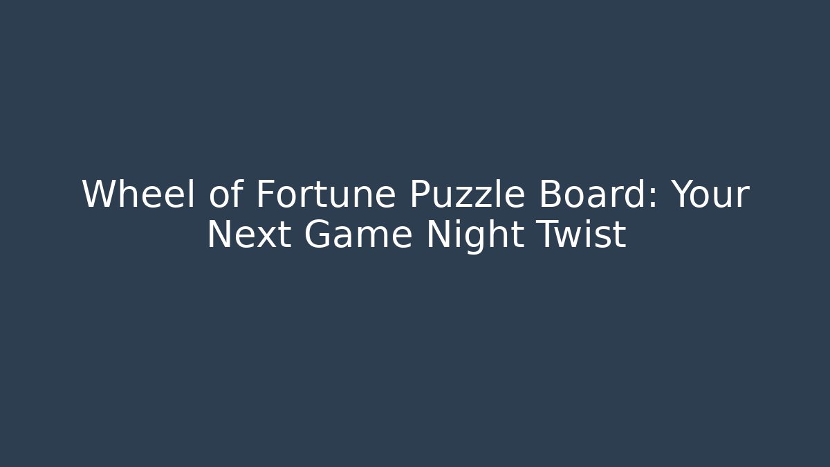 Wheel of Fortune Puzzle Board: Your Next Game Night Twist
