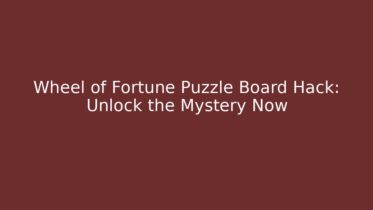 Wheel of Fortune Puzzle Board Hack: Unlock the Mystery Now