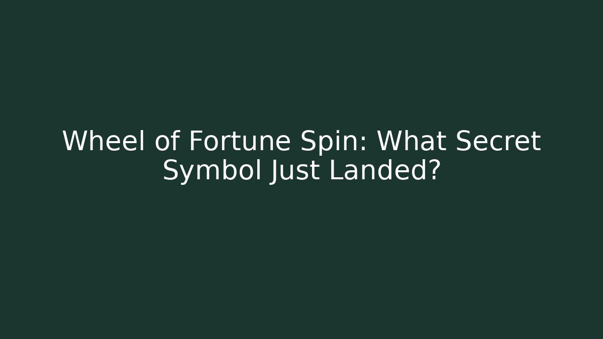 Wheel of Fortune Spin: What Secret Symbol Just Landed?