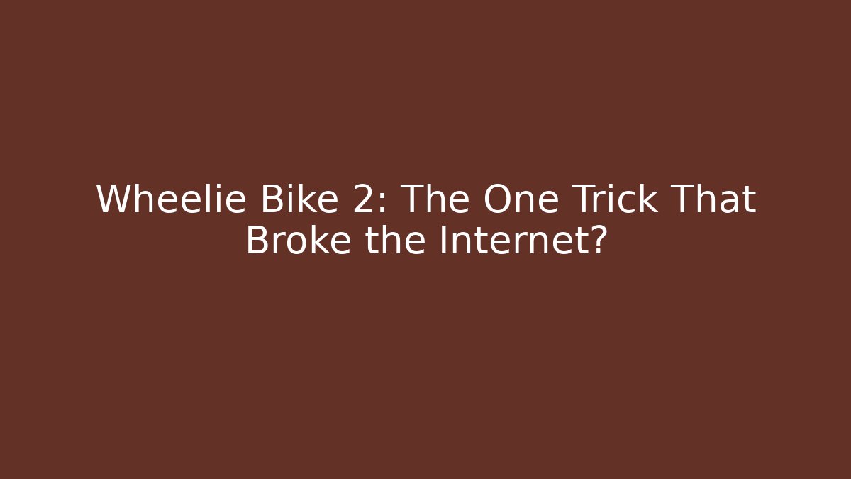 Wheelie Bike 2: The One Trick That Broke the Internet?