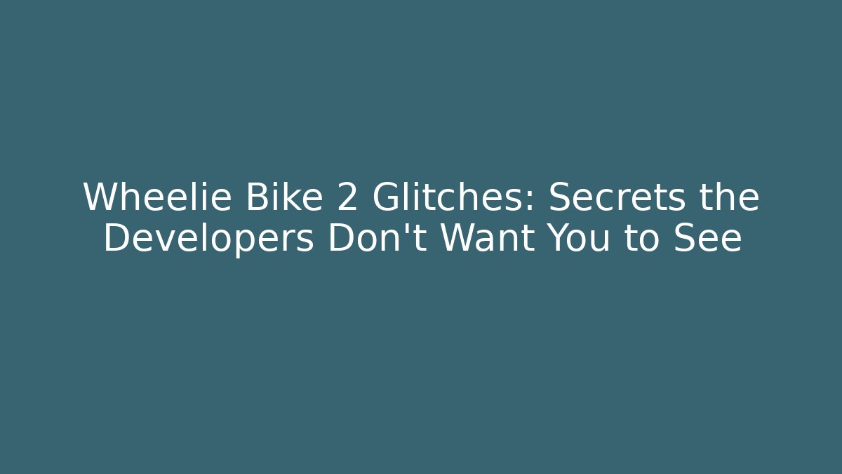 Wheelie Bike 2 Glitches: Secrets the Developers Don’t Want You to See
