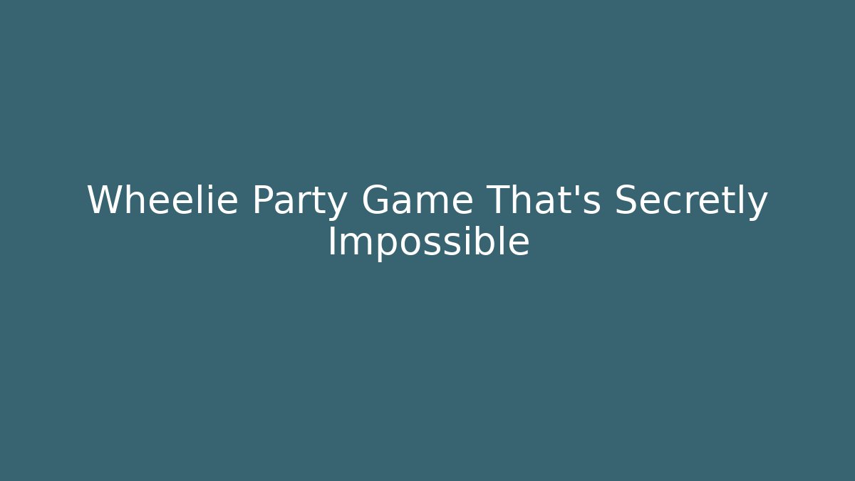 Wheelie Party Game That's Secretly Impossible